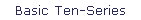 Basic Ten-Series